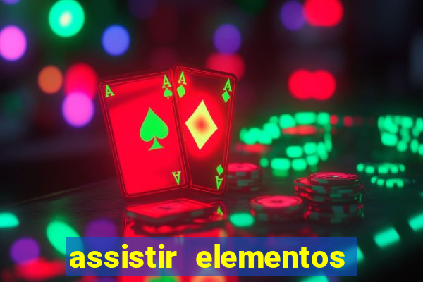 assistir elementos filme completo dublado